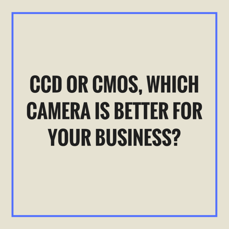 CCD or CMOS, which camera is better for your business?