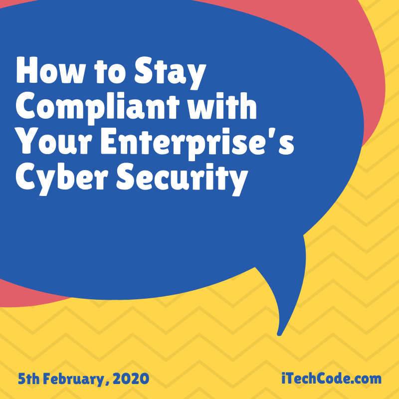 How to Stay Compliant with Your Enterprise’s Cyber Security